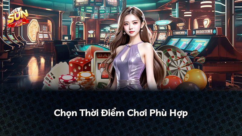 Chọn Thời Điểm Chơi Phù Hợp