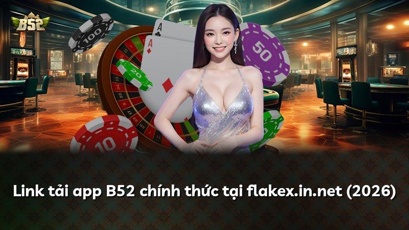 Link tải app B52 chính thức tại flakex.in.net (2026)