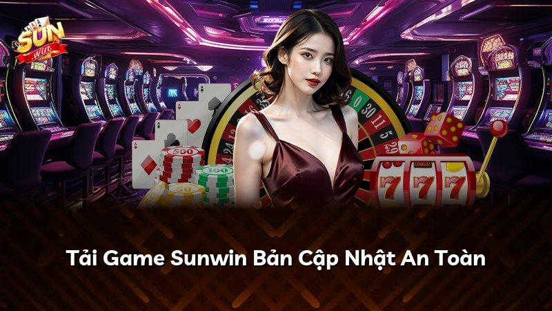 Tải Game Sunwin Bản Cập Nhật An Toàn