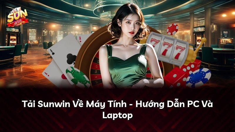 Tải Sunwin Về Máy Tính - Hướng Dẫn PC Và Laptop