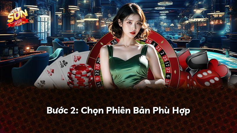 Bước 2: Chọn Phiên Bản Phù Hợp
