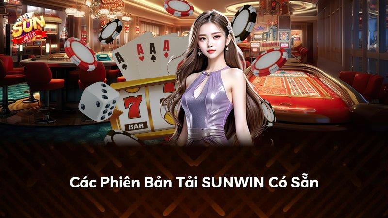 Các Phiên Bản Tải SUNWIN Có Sẵn