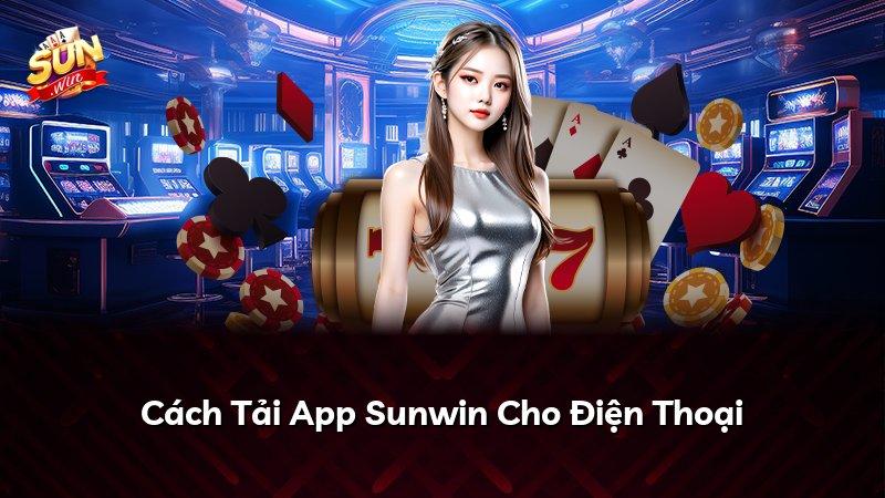 Cách Tải App Sunwin Cho Điện Thoại