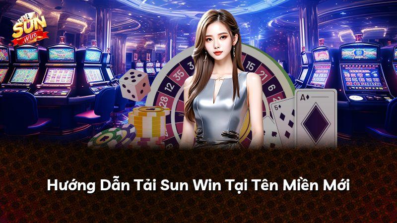 Hướng Dẫn Tải Sun Win Tại Tên Miền Mới