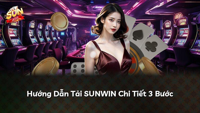Hướng Dẫn Tải SUNWIN Chi Tiết 3 Bước