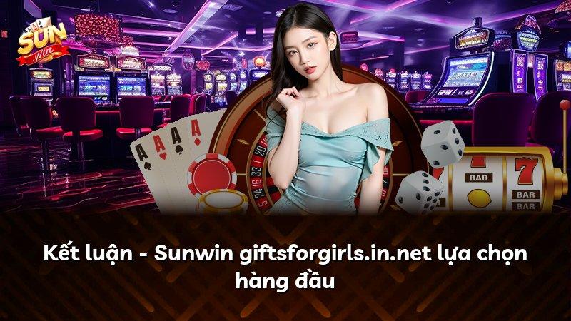 Kết luận - Sunwin giftsforgirls.in.net lựa chọn hàng đầu