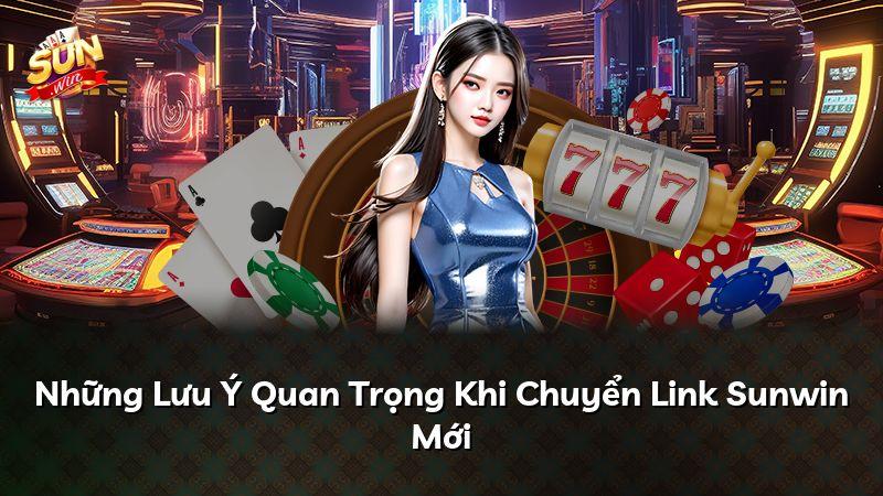 Những Lưu Ý Quan Trọng Khi Chuyển Link Sunwin Mới
