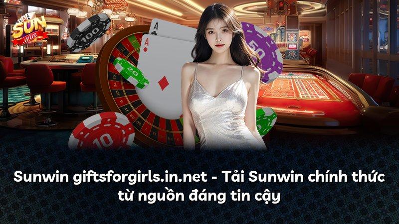 Sunwin giftsforgirls.in.net - Tải Sunwin chính thức từ nguồn đáng tin cậy