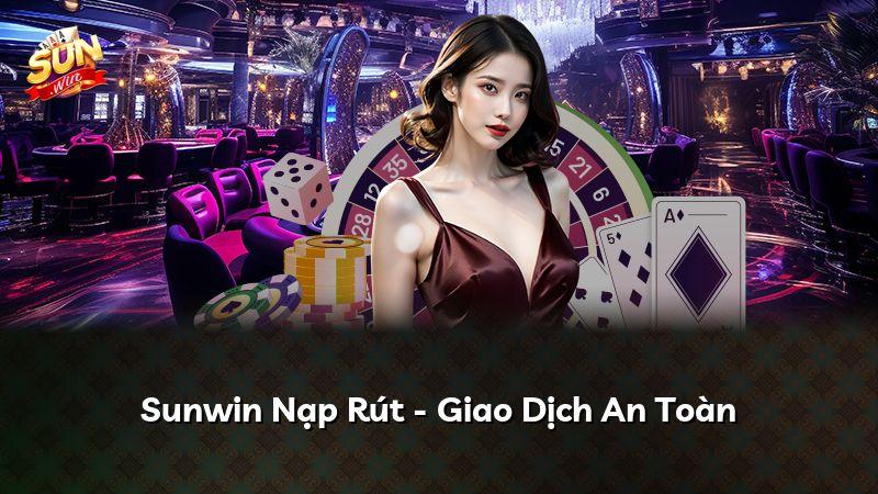 Sunwin Nạp Rút - Giao Dịch An Toàn