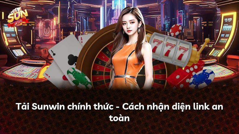 Tải Sunwin chính thức - Cách nhận diện link an toàn